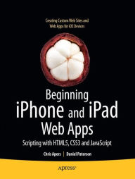 Title: Beginning iPhone and iPad Web Apps: Scripting with HTML5, CSS3, and JavaScript, Author: Chris Apers