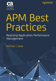 Title: APM Best Practices: Realizing Application Performance Management / Edition 1, Author: Michael J. Sydor