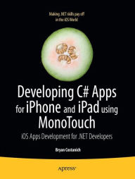 Title: Developing C# Apps for iPhone and iPad using MonoTouch: iOS Apps Development for .NET Developers / Edition 1, Author: Bryan Costanich