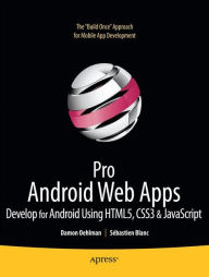 Title: Pro Android Web Apps: Develop for Android using HTML5, CSS3 & JavaScript, Author: Damon Oehlman