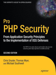 Title: Pro PHP Security: From Application Security Principles to the Implementation of XSS Defenses / Edition 2, Author: Chris Snyder