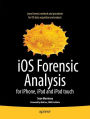 iOS Forensic Analysis: for iPhone, iPad, and iPod touch / Edition 1