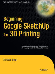 Title: Beginning Google Sketchup for 3D Printing, Author: Sandeep Singh