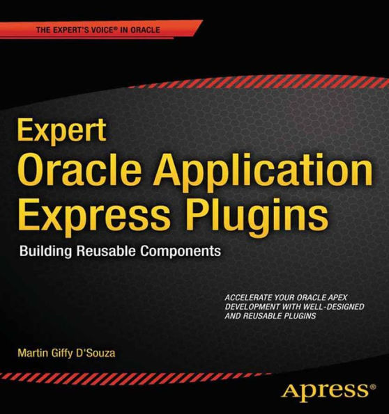 Expert Oracle Application Express Plugins: Building Reusable Components
