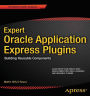 Expert Oracle Application Express Plugins: Building Reusable Components