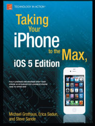 Title: Taking Your iPhone to the Max, iOS 5 Edition: For iPhone 4S and Other iOS 5-Enabled iPhones, Author: Erica Sadun