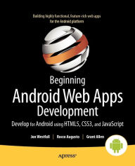 Title: Beginning Android Web Apps Development: Develop for Android using HTML5, CSS3, and JavaScript, Author: Jon Westfall