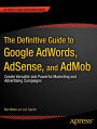The Definitive Guide to Google AdWords: Create Versatile and Powerful Marketing and Advertising Campaigns