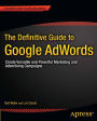 The Definitive Guide to Google AdWords: Create Versatile and Powerful Marketing and Advertising Campaigns