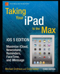 Title: Taking Your iPad to the Max, iOS 5 Edition: Maximize iCloud, Newsstand, Reminders, FaceTime, and iMessage, Author: Erica Sadun