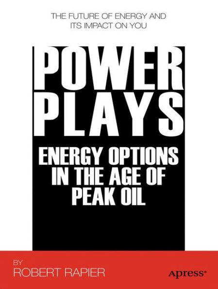 Power Plays: Energy Options in the Age of Peak Oil