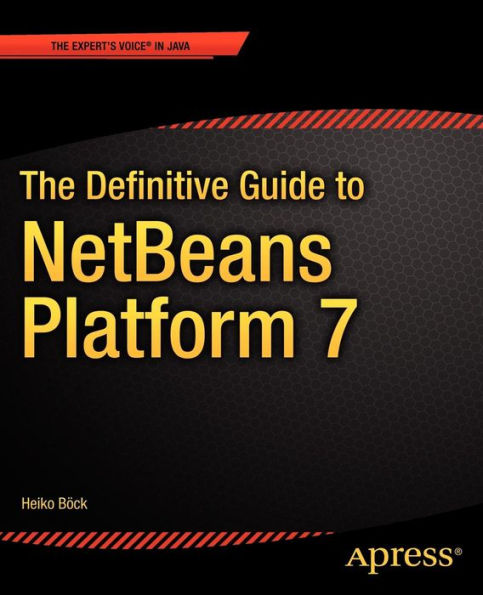 The Definitive Guide to NetBeans Platform 7