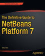 The Definitive Guide to NetBeansT Platform 7