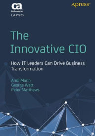 Title: The Innovative CIO: How IT Leaders Can Drive Business Transformation, Author: Andi Mann