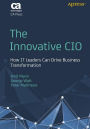 The Innovative CIO: How IT Leaders Can Drive Business Transformation