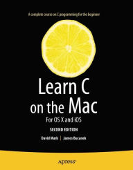 Title: Learn C on the Mac: For OS X and iOS, Author: David Mark