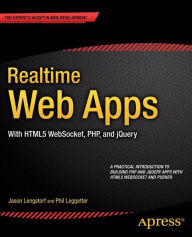 Title: Realtime Web Apps: With HTML5 WebSocket, PHP, and jQuery, Author: Jason Lengstorf