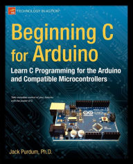 Title: Beginning C for Arduino: Learn C Programming for the Arduino, Author: Jack Purdum