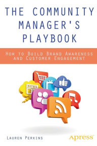 Title: The Community Manager's Playbook: How to Build Brand Awareness and Customer Engagement, Author: Lauren Perkins