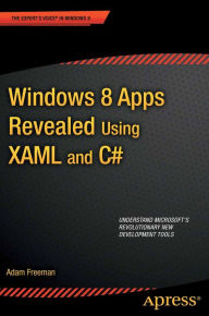 Title: Windows 8 Apps Revealed Using XAML and C#: Using XAML and C#, Author: Adam Freeman