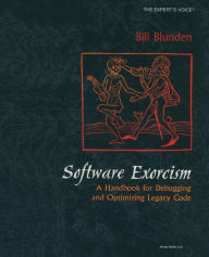 Title: Software Exorcism: A Handbook for Debugging and Optimizing Legacy Code, Author: Bill Blunden