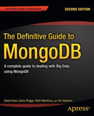 Title: The Definitive Guide to MongoDB: A complete guide to dealing with Big Data using MongoDB, Author: David Hows