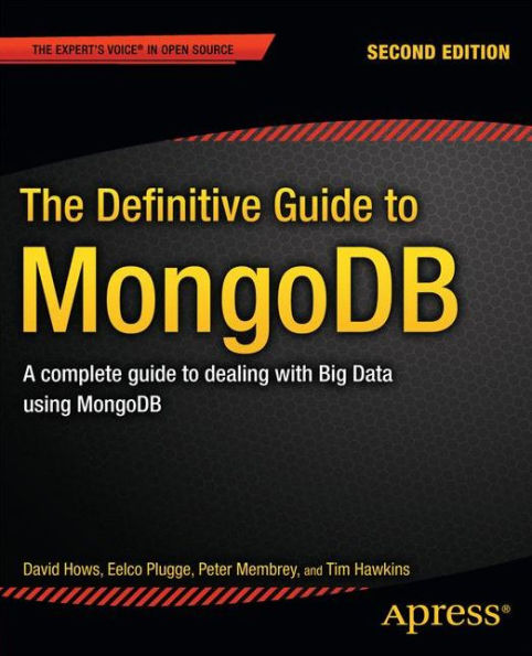 The Definitive Guide to MongoDB: A complete guide to dealing with Big Data using MongoDB