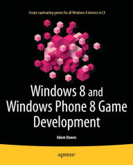 Title: Windows 8 and Windows Phone 8 Game Development, Author: Adam Dawes