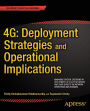 4G: Deployment Strategies and Operational Implications: Managing Critical Decisions in Deployment of 4G/LTE Networks and their Effects on Network Operations and Business