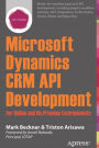 Microsoft Dynamics CRM API Development for Online and On-Premise Environments: Covering On-Premise and Online Solutions