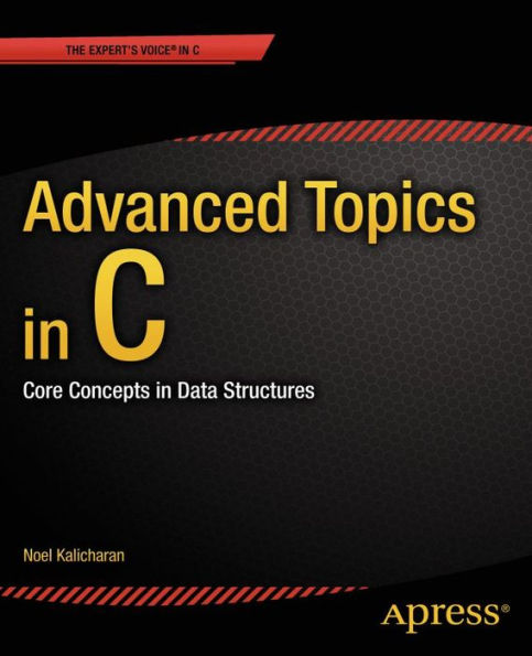 Advanced Topics in C: Core Concepts in Data Structures