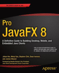 Title: Pro JavaFX 8: A Definitive Guide to Building Desktop, Mobile, and Embedded Java Clients / Edition 1, Author: James Weaver