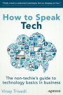 How to Speak Tech: The Non-Techie's Guide to Technology Basics in Business