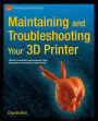 Maintaining and Troubleshooting Your 3D Printer