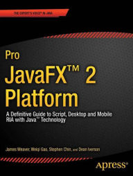 Title: Pro JavaFX 2: A Definitive Guide to Rich Clients with Java Technology / Edition 1, Author: James Weaver