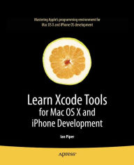 Title: Learn Xcode Tools for Mac OS X and iPhone Development, Author: Ian Piper