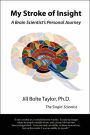 My Stroke of Insight: A Brain Scientist's Personal Journey
