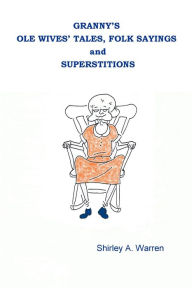 Granny's Ole Wives' Tales, Folk Sayings And Superstitions