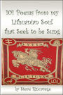 101 Poems From My Lithuanian Soul That Seek To Be Sung
