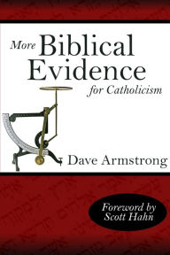 More Biblical Evidence for Catholicism