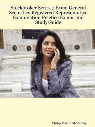 Stockbroker Series 7 Exam General Securities Registered Representative Examination Practice Exams And Study Guide