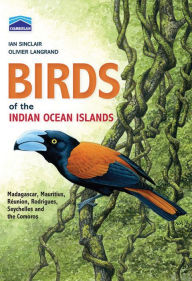 Title: Chamberlain's Birds of the Indian Ocean Islands: Madagascar, Mauritius, Reunion, Rodrigues, Seychelles and the Comores, Author: Olivier Langrand
