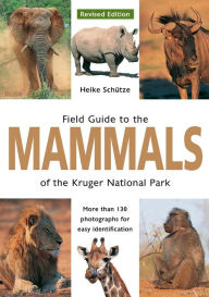 Title: Field Guide to Mammals of the Kruger National Park, Author: Heike Schütze