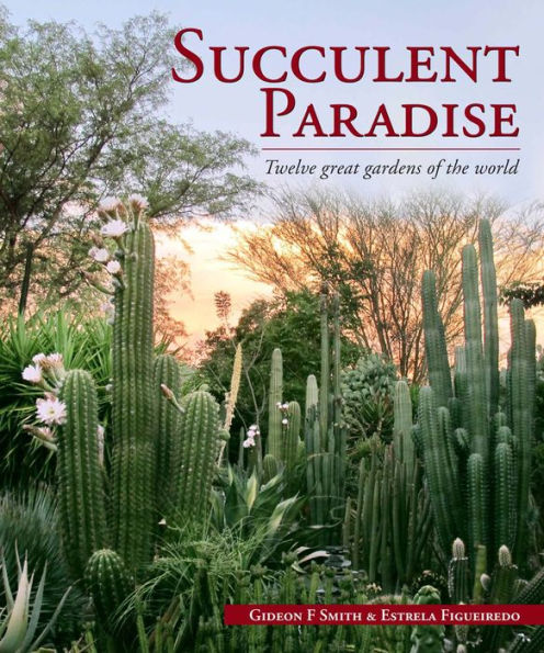 Succulent Paradise - Twelve great gardens of the world