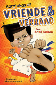 Title: Vriende en verraad: Karatekas #1, Author: Anzil Kulsen