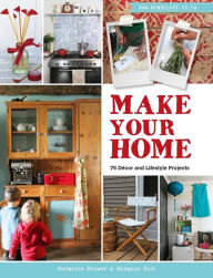 Title: Make Your Home - 75 Décor and Lifestyle Projects, Author: Germarie Bruwer