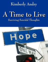 Title: A Time to Live: Surviving Suicidal Thoughts, Author: Kimberly Andry