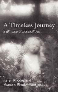 Title: A Timeless Journey: a glimpse of possibilities, Author: Karen Rhodes