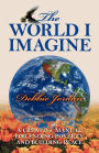 The World I Imagine: A Creative Manual for Ending Poverty and Building Peace