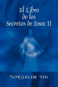 Title: El Libro de los Secretos de Enoc II, Author: Sorgalim Sin